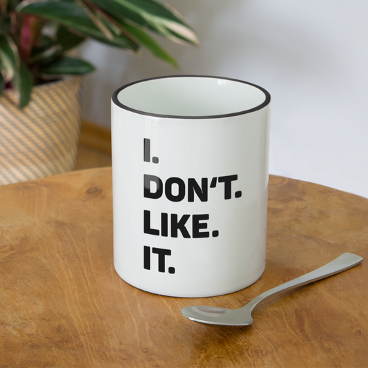 Tasse zweifarbig - I don't like it - Weiß/Schwarz